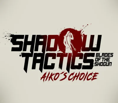 Shadow Tactics: Blades of the Shogun - Aiko's Choice EU Steam CD Key — лицензионный ключ